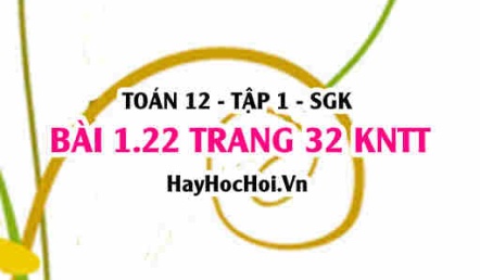 Bài 1.22 trang 32 Toán 12 tập 1 Kết nối tri thức